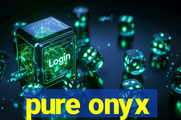 pure onyx